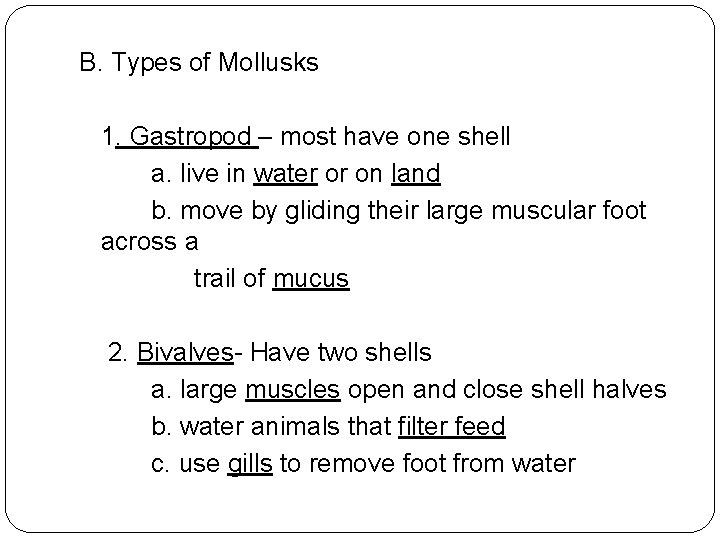 B. Types of Mollusks 1. Gastropod – most have one shell a. live in