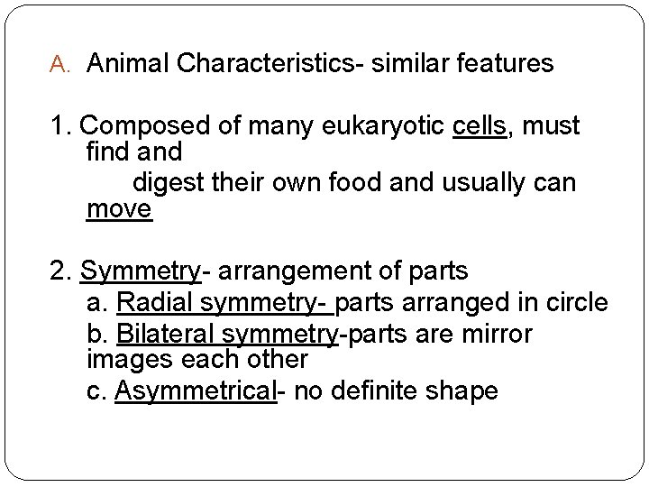 A. Animal Characteristics- similar features 1. Composed of many eukaryotic cells, must find and