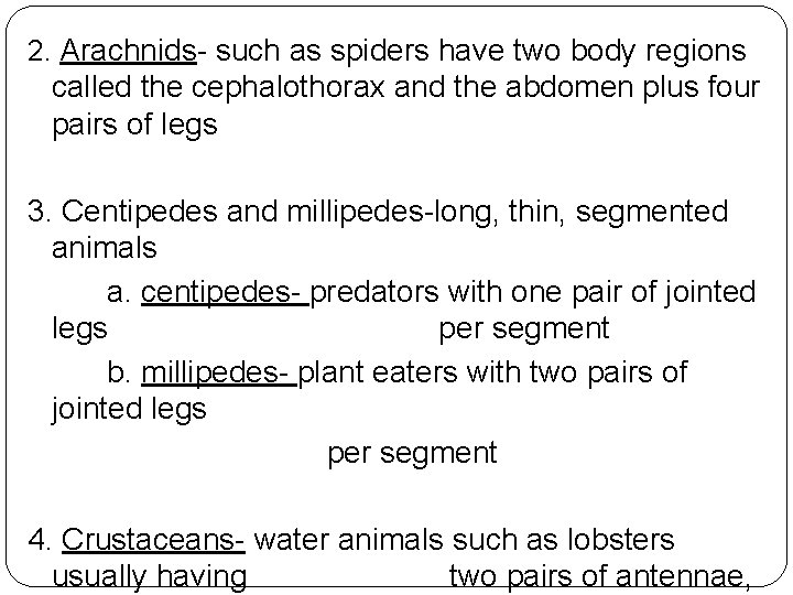 2. Arachnids- such as spiders have two body regions called the cephalothorax and the