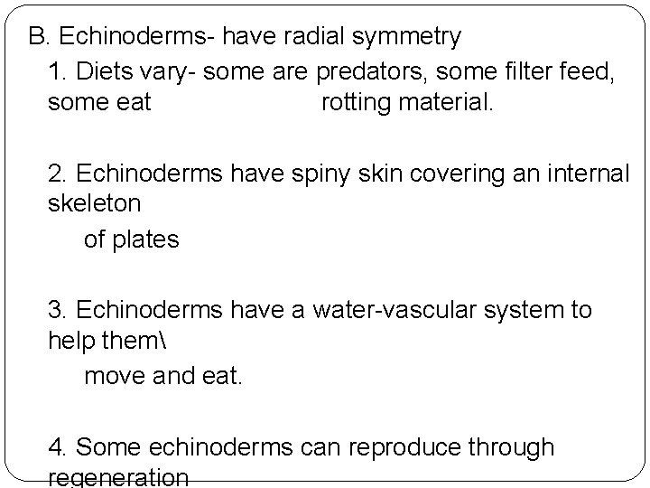 B. Echinoderms- have radial symmetry 1. Diets vary- some are predators, some filter feed,