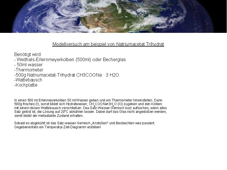 Modellversuch am beispiel von Natriumacetat Trihydrat Benötigt wird: - Weithals-Erlernmeyerkolben (500 ml) oder Becherglas