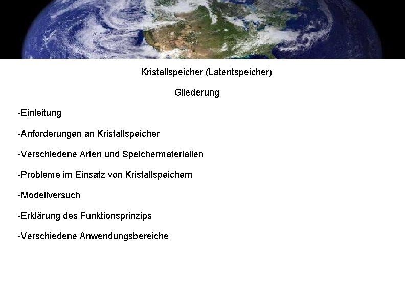 Kristallspeicher (Latentspeicher) Gliederung -Einleitung -Anforderungen an Kristallspeicher -Verschiedene Arten und Speichermaterialien -Probleme im Einsatz
