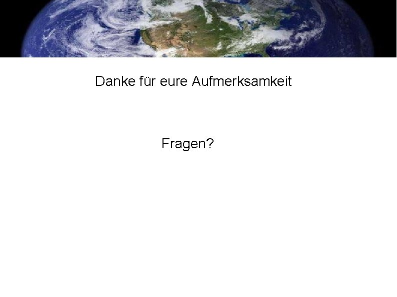 Danke für eure Aufmerksamkeit Fragen? 