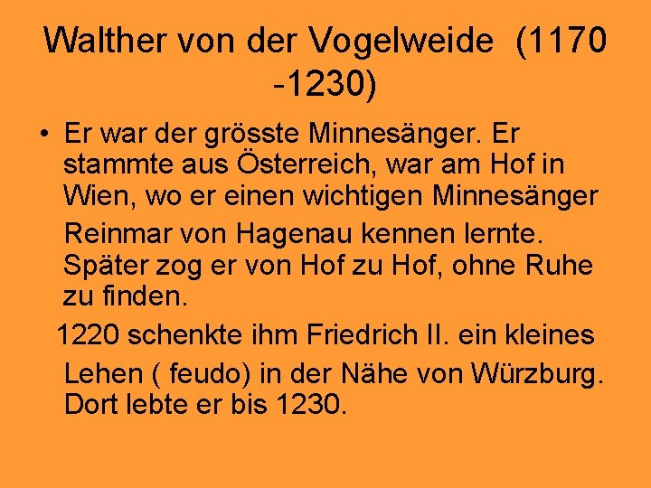 Walther von der Vogelweide (1170 -1230) • Er war der grösste Minnesänger. Er stammte