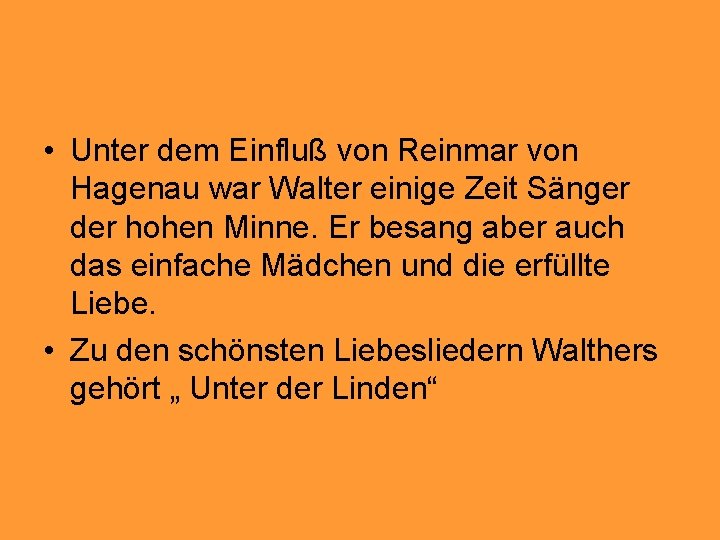  • Unter dem Einfluß von Reinmar von Hagenau war Walter einige Zeit Sänger