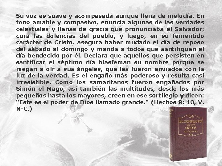 Su voz es suave y acompasada aunque llena de melodía. En tono amable y Su voz es suave y acompasada aunque llena de melodía. En tono amable y