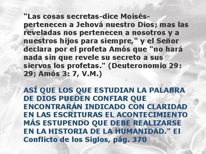 "Las cosas secretas-dice Moiséspertenecen a Jehová nuestro Dios; mas las reveladas nos pertenecen a "Las cosas secretas-dice Moiséspertenecen a Jehová nuestro Dios; mas las reveladas nos pertenecen a