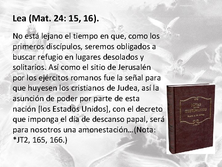 Lea (Mat. 24: 15, 16). No está lejano el tiempo en que, como los Lea (Mat. 24: 15, 16). No está lejano el tiempo en que, como los