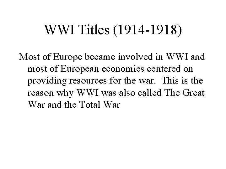 WWI Titles (1914 -1918) Most of Europe became involved in WWI and most of