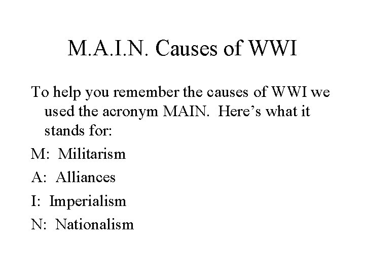 M. A. I. N. Causes of WWI To help you remember the causes of