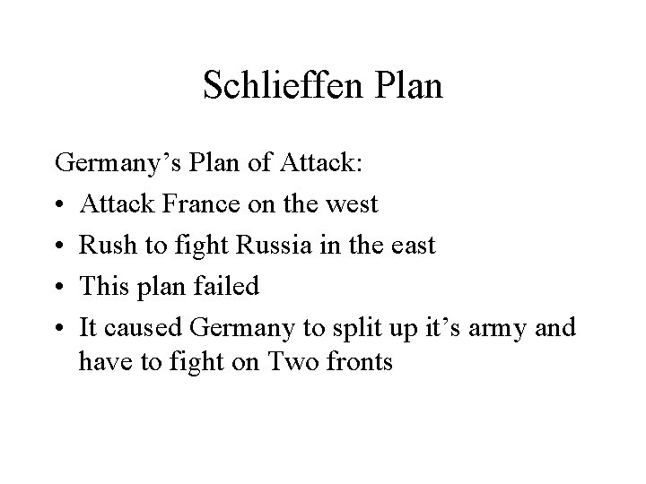 Schlieffen Plan Germany’s Plan of Attack: • Attack France on the west • Rush