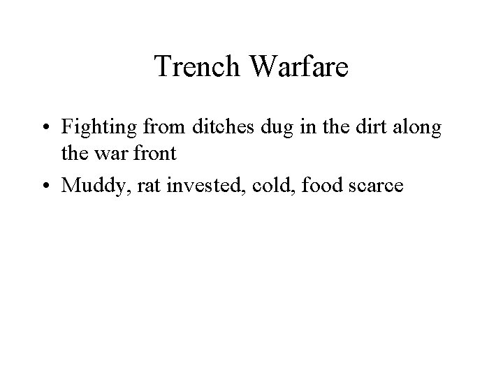 Trench Warfare • Fighting from ditches dug in the dirt along the war front