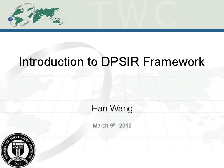 Introduction to DPSIR Framework Han Wang March 9 th, 2012 