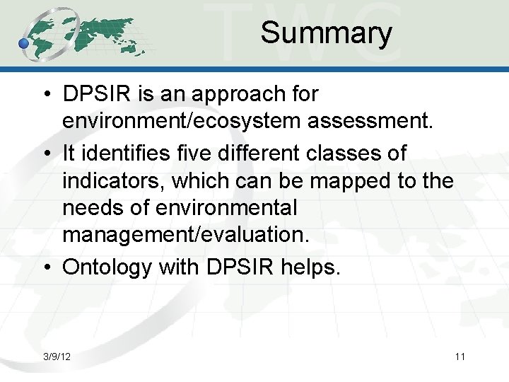 Summary • DPSIR is an approach for environment/ecosystem assessment. • It identifies five different