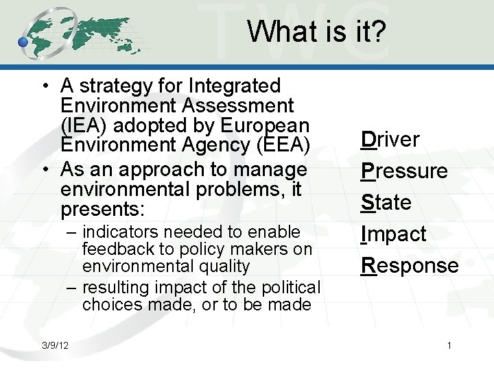 What is it? • A strategy for Integrated Environment Assessment (IEA) adopted by European