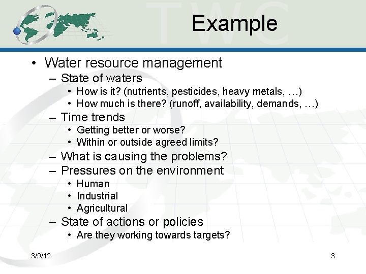 Example • Water resource management – State of waters • How is it? (nutrients,