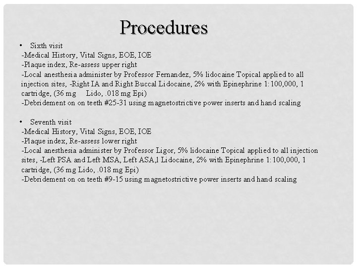 Procedures • Sixth visit -Medical History, Vital Signs, EOE, IOE -Plaque index, Re-assess upper