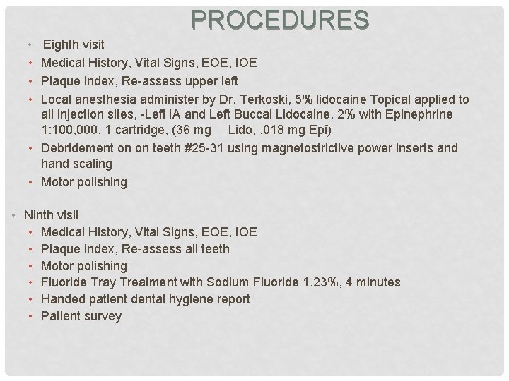 PROCEDURES • • Eighth visit Medical History, Vital Signs, EOE, IOE Plaque index, Re-assess