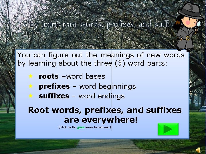 Why learn root words, prefixes, and suffixes? You can figure out the meanings of