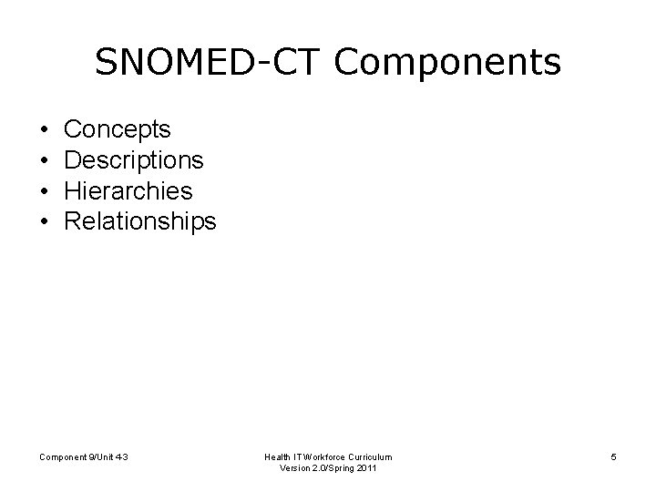 SNOMED-CT Components • • Concepts Descriptions Hierarchies Relationships Component 9/Unit 4 -3 Health IT
