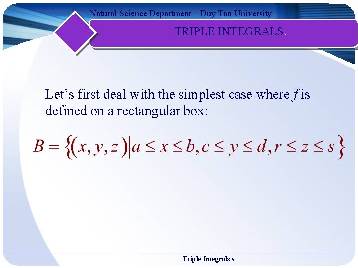 Natural Science Department – Duy Tan University TRIPLE INTEGRALS. Let’s first deal with the