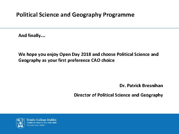 Political Science and Geography Programme And finally…. We hope you enjoy Open Day 2018
