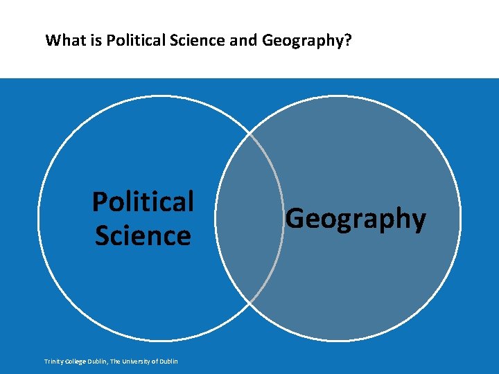 What is Political Science and Geography? Political Science Trinity College Dublin, The University of