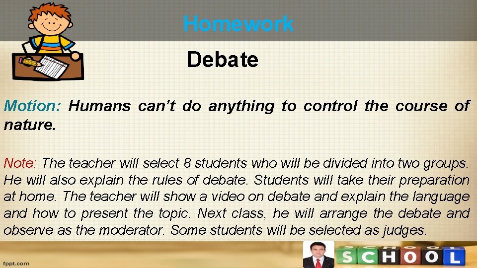 Homework Debate Motion: Humans can’t do anything to control the course of nature. Note: