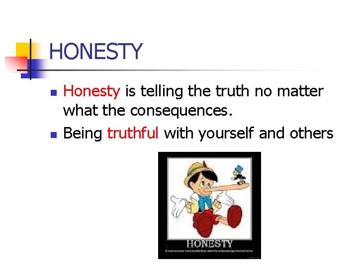 HONESTY n n Honesty is telling the truth no matter what the consequences. Being