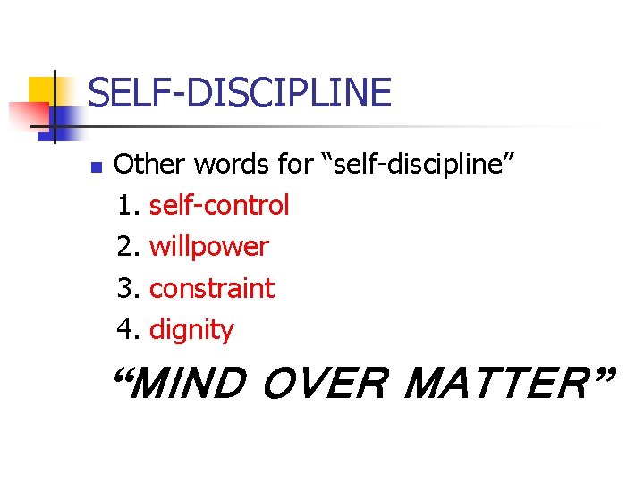 SELF-DISCIPLINE Other words for “self-discipline” 1. self-control 2. willpower 3. constraint 4. dignity n