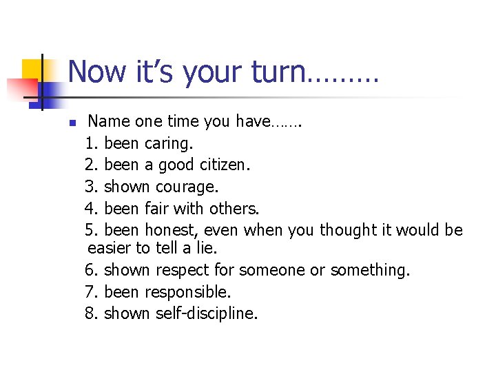 Now it’s your turn……… Name one time you have……. 1. been caring. 2. been