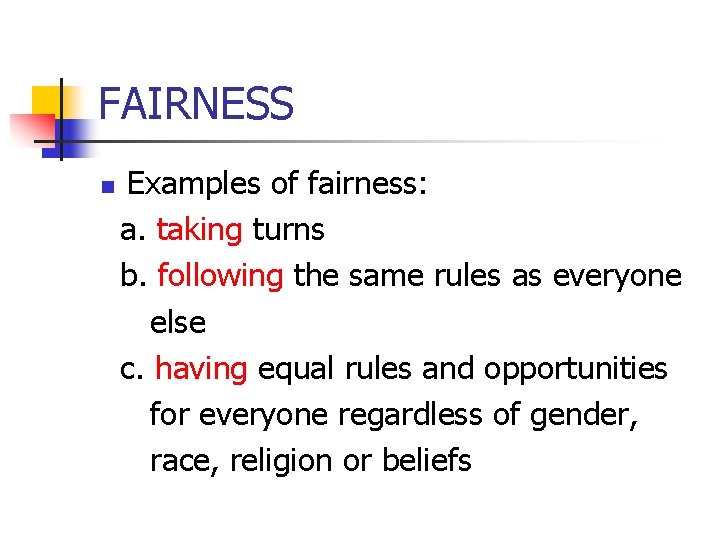 FAIRNESS Examples of fairness: a. taking turns b. following the same rules as everyone