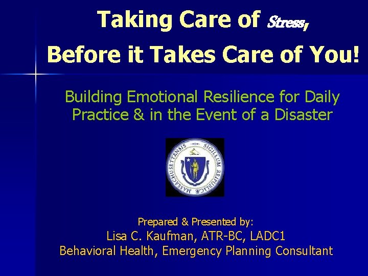 Taking Care of Stress, Before it Takes Care of You! Building Emotional Resilience for