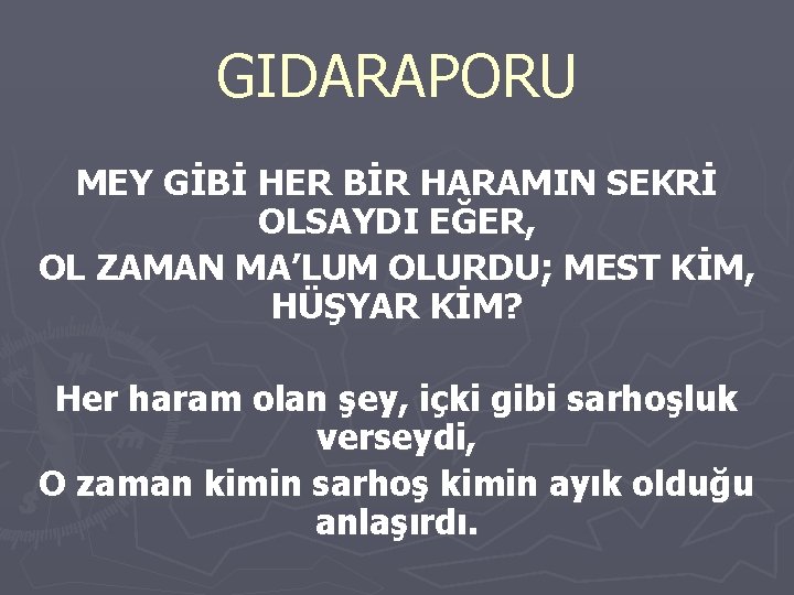 GIDARAPORU MEY GİBİ HER BİR HARAMIN SEKRİ OLSAYDI EĞER, OL ZAMAN MA’LUM OLURDU; MEST