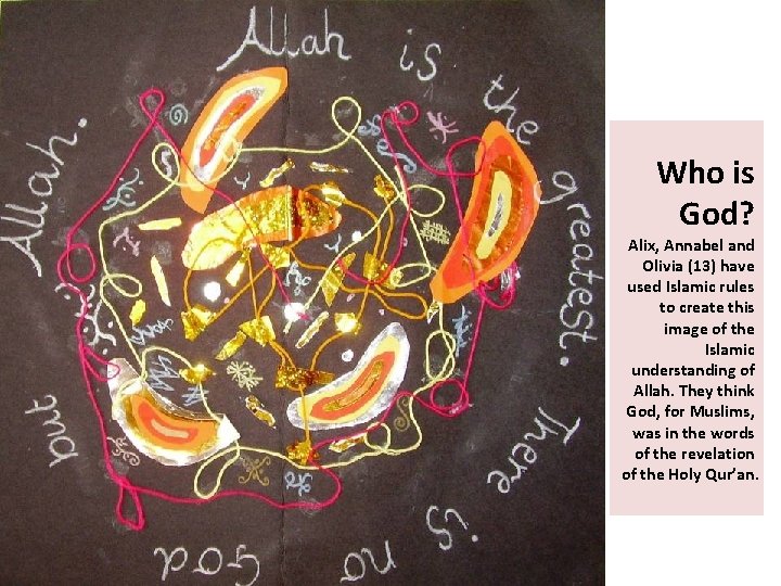 Who is God? Alix, Annabel and Olivia (13) have used Islamic rules to create