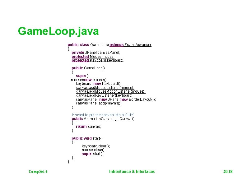 Game. Loop. java public class Game. Loop extends Frame. Advancer { private JPanel canvas.