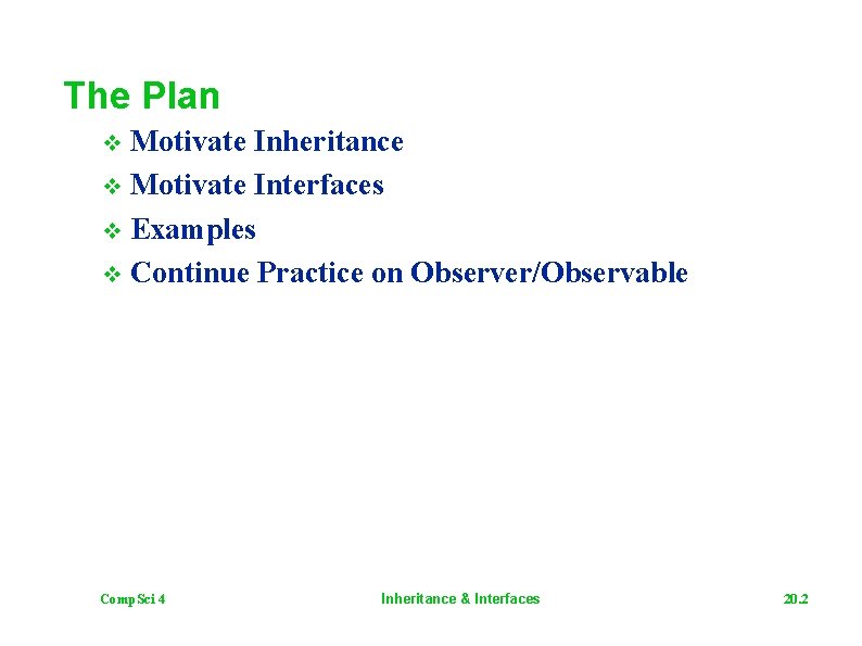 The Plan v Motivate Inheritance v Motivate Interfaces v Examples v Continue Practice on