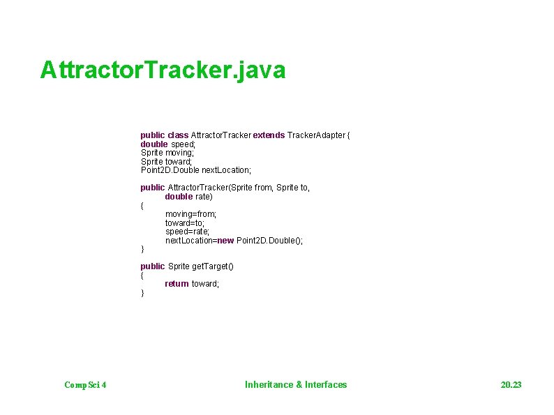 Attractor. Tracker. java public class Attractor. Tracker extends Tracker. Adapter { double speed; Sprite