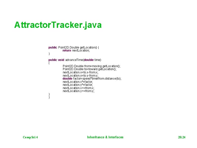 Attractor. Tracker. java public Point 2 D. Double get. Location() { return next. Location;