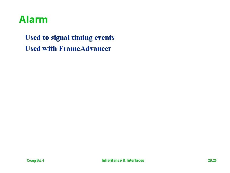 Alarm Used to signal timing events Used with Frame. Advancer Comp. Sci 4 Inheritance