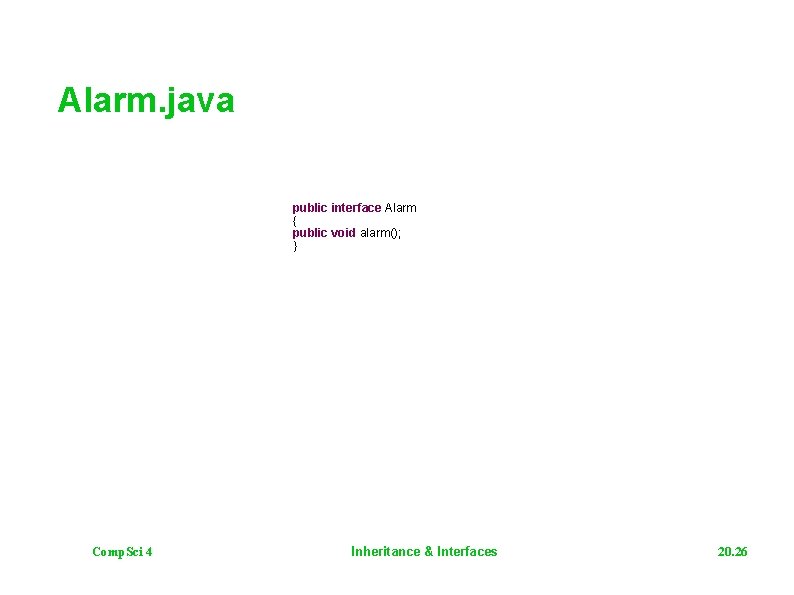 Alarm. java public interface Alarm { public void alarm(); } Comp. Sci 4 Inheritance