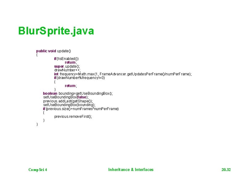 Blur. Sprite. java public void update() { if(!is. Enabled()) return; super. update(); draw. Number++;