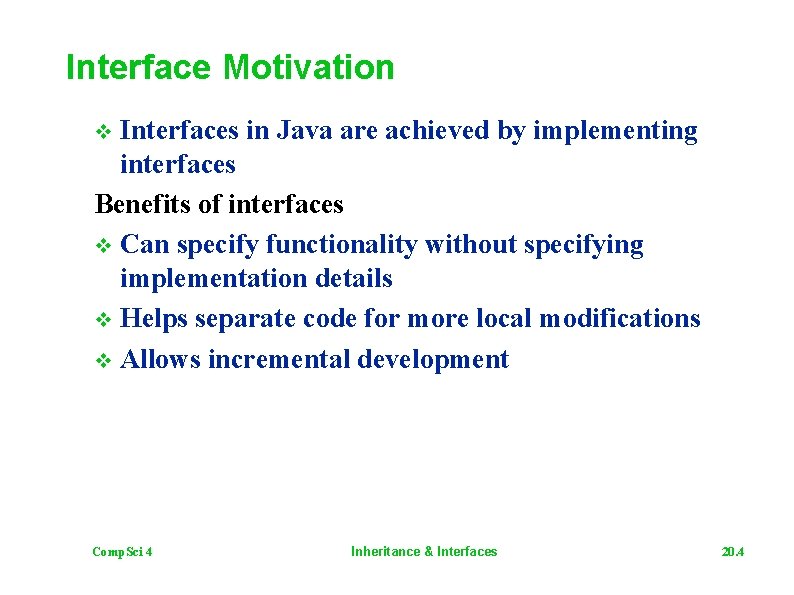 Interface Motivation v Interfaces in Java are achieved by implementing interfaces Benefits of interfaces