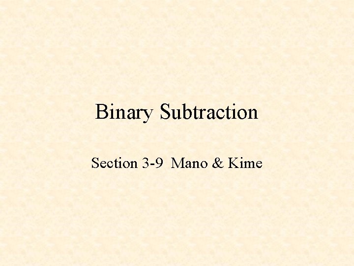 Binary Subtraction Section 3 -9 Mano & Kime 