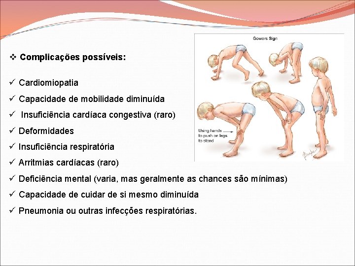 v Complicações possíveis: ü Cardiomiopatia ü Capacidade de mobilidade diminuída ü Insuficiência cardíaca congestiva