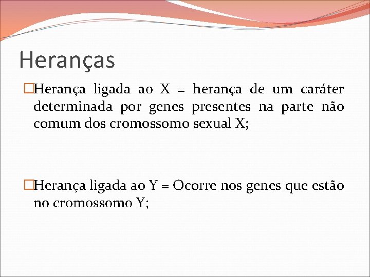 Heranças �Herança ligada ao X = herança de um caráter determinada por genes presentes