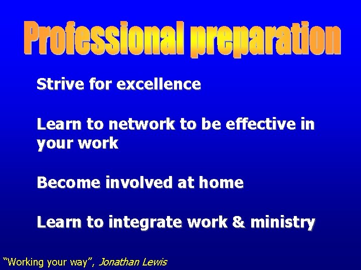 Strive for excellence Learn to network to be effective in your work Become involved