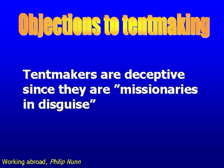 Tentmakers are deceptive since they are ”missionaries in disguise” Working abroad, Philip Nunn 