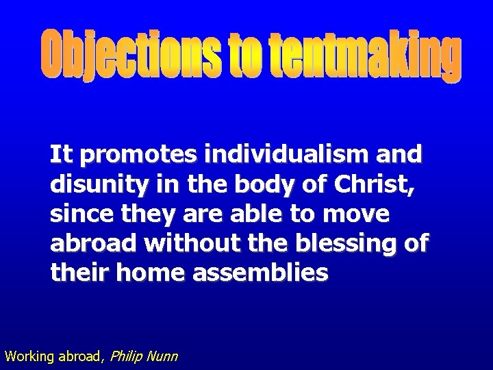 It promotes individualism and disunity in the body of Christ, since they are able