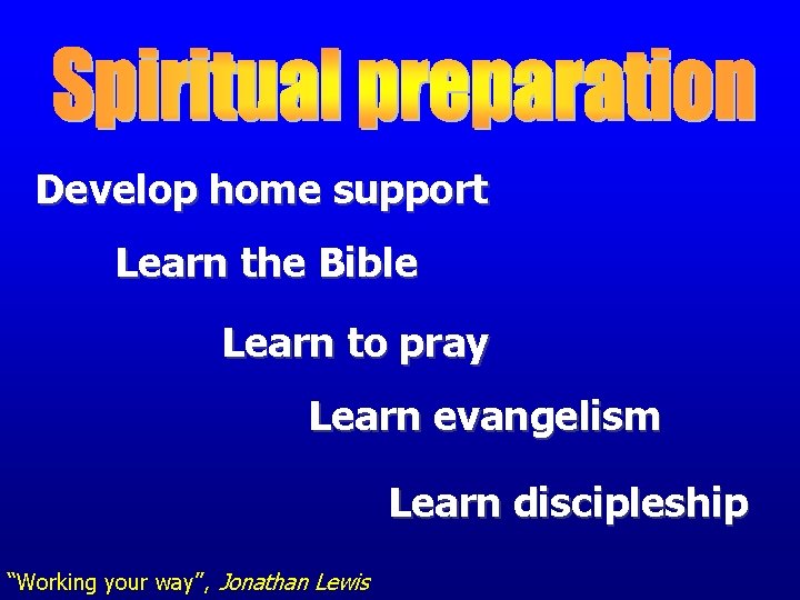 Develop home support Learn the Bible Learn to pray Learn evangelism Learn discipleship “Working